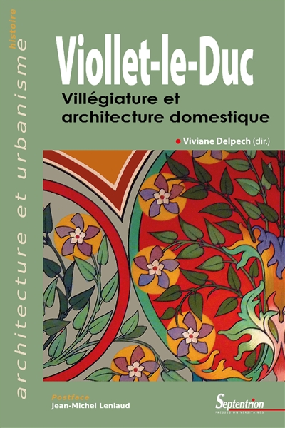 Viollet-le-Duc : villégiature et architecture domestique : [actes du colloque international, Hendaye, 9 et 10 octobre 2014]