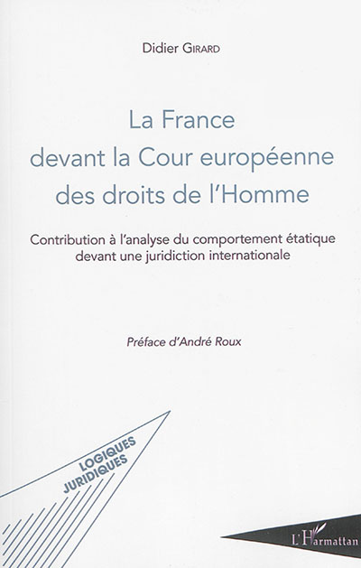 La France devant la Cour européenne des droits de l'homme : contribution à l'analyse du comportement étatique devant une juridiction internationale