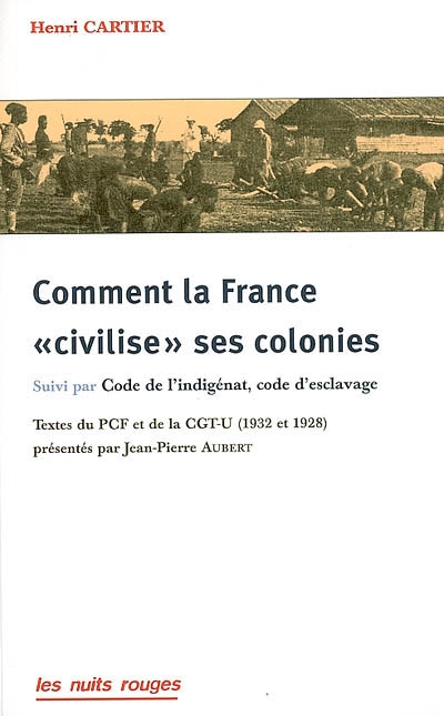 Comment la France "civilise" ses colonies Suivi par Code de l'indigénat, code de l'esclavage