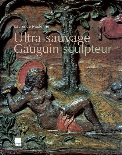 Ultra-sauvage : Gauguin sculpteur