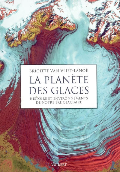 La planète des glaces : histoire et physionomie de notre ère glaciaire