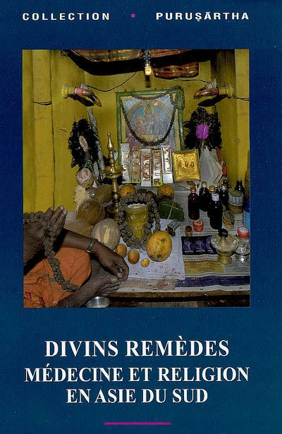 Divins remèdes : médecine et religion en Asie du Sud = Divine remedies : medicine and religion in south asia
