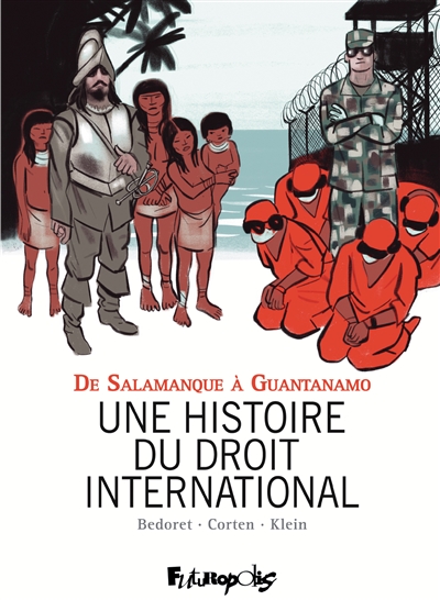 Une histoire du droit international : de Salamanque à Guantanamo