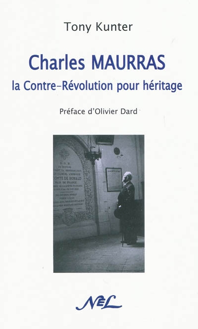 Charles Maurras, la contre-révolution pour héritage : essai pour une histoire des idées politiques