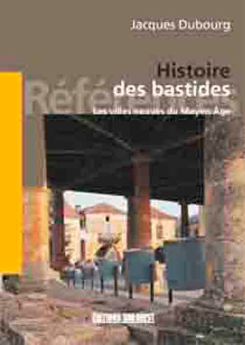 Histoire des bastides : les villes neuves du Moyen âge
