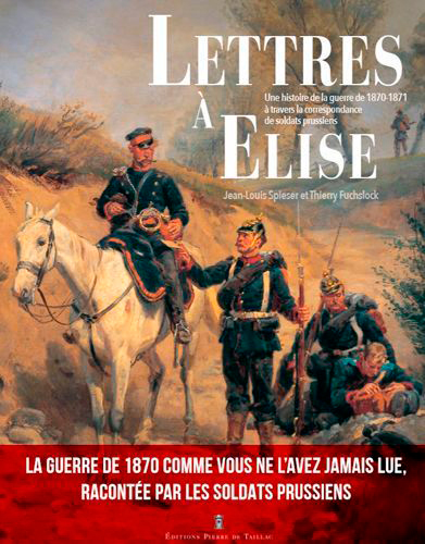 Lettres à Elise : une histoire de la guerre de 1870 à travers la correspondance de soldats prussiens