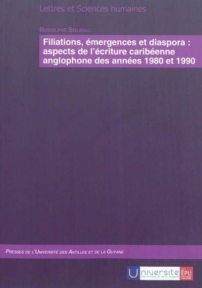 Filiations, émergences et diaspora : aspects de l'écriture caribéenne anglophone des années 1980 et 1990