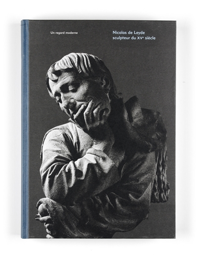 Nicolas de Leyde, sculpteur du XVe siècle : un regard moderne : [exposition, Strasbourg, Musée de l'Oeuvre Notre-Dame, 30 mars-8 juillet 2012]