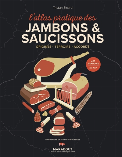 L'atlas pratique des jambons et saucissons : origines, terroirs, accords
