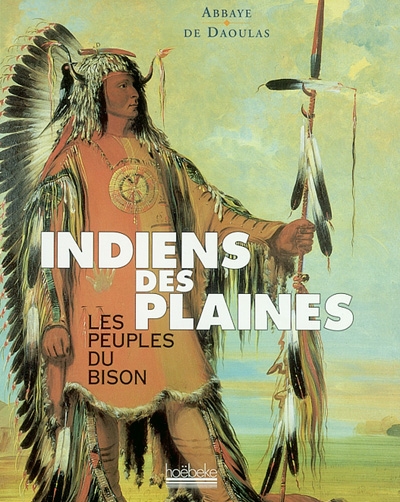 Indiens des Plaines : les peuples du bison : [exposition présentée au Centre culturel de l'Abbaye de Daoulas en 2000]