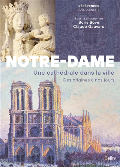 Notre-Dame de Paris : une cathédrale dans la ville : des origines à nos jours