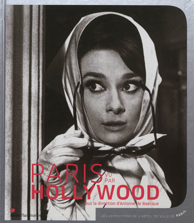 Paris vu par Hollywood : exposition, Paris, Hôtel de Ville, du 18 septembre au 15 décembre 2012