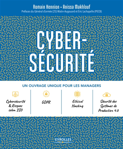 Cybersécurité : un ouvrage unique pour les managers, cybersécurité & risques selon ISO, GDPR, ethical hacking, sécurité des systèmes de production 4.0