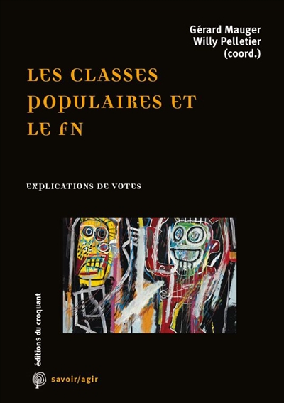 Les classes populaires et le FN : explications de vote : [journées d'études, Paris, 18 et 25 juin 2016] ;
