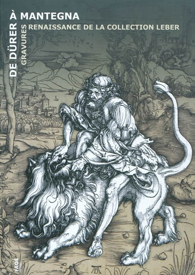 De Dürer à Mantegna : gravures Renaissance de la collection Leber : [exposition, Musée des beaux-arts d'Orléans, 30 septembre-28 novembre 2010]