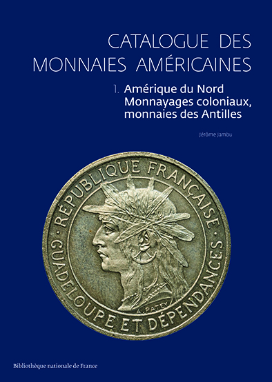 Catalogue des monnaies américaines. 1 , Amérique du Nord, monnayages coloniaux, monnaies des Antilles