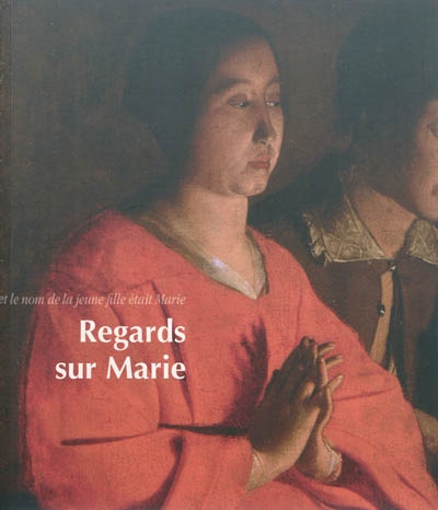 Regards sur Marie : [exposition, Le Puy-en-Velay, Hôtel-Dieu, 10 juin-3 octobre 2011]