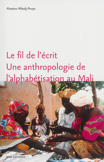 Le fil de l'écrit : une anthropologie de l'alphabétisation au Mali