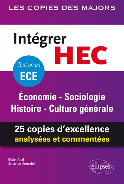 Intégrer HEC, tout en un ECE : économie, sociologie, histoire, culture générale : 25 copies d'excellence analysées et commentées
