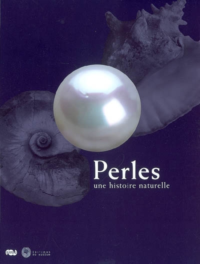 Perles, une histoire naturelle : exposition, Paris, Muséum national d'histoire naturelle, Grande Galerie de l'évolution, 25 oct. 2007-10 mars 2008