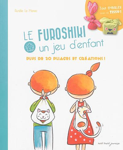 Le furoshiki, un jeu d'enfant : plus de 20 pliages et créations !