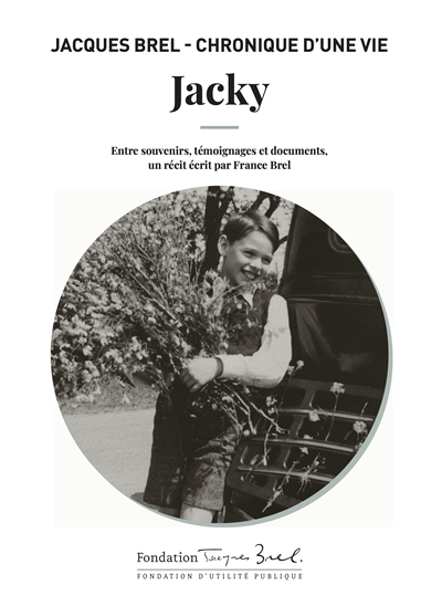 Jacky : Jacques Brel, chronique d'une vie. tome 1, 1909-1946 : entre souvenirs, témoignages et documents