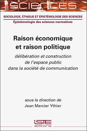 Raison économique et raison politique. délibération et construction de l'espace public dans la société de communication