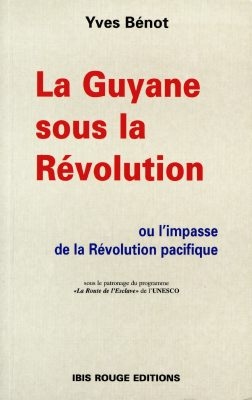 La Guyane sous la Révolution : ou lL'impasse de la révolution pacifique