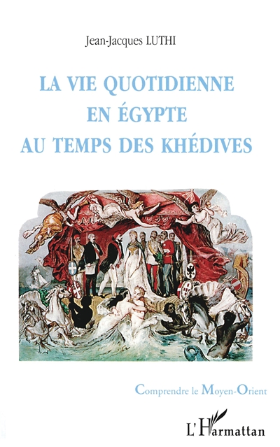 La vie quotidienne en Egypte au temps des khédives, 1863-1914