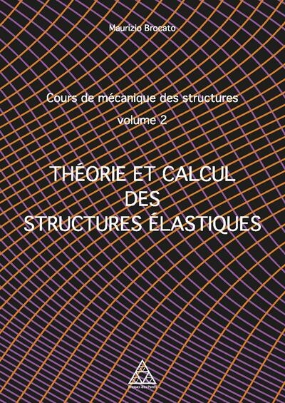 Cours de mécanique des structures. Volume 2 , Théorie et calcul des structures élastiques