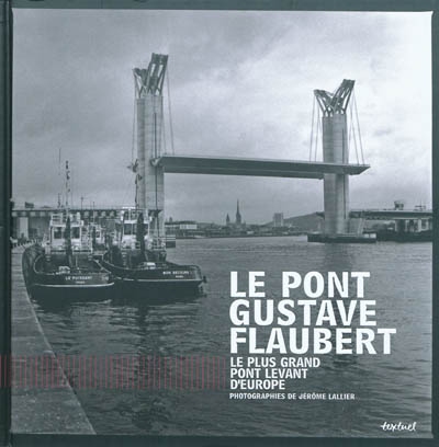 Le pont Gustave-Flaubert à Rouen : le plus grand pont levant d'Europe