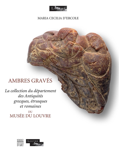 Ambres gravés : la collection du Département des antiquités grecques, étrusques et romaines du Musée du Louvre