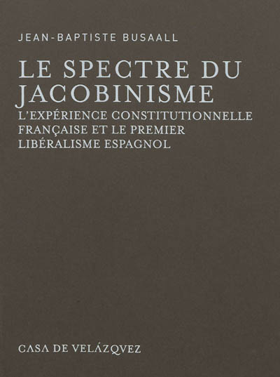 Le spectre du jacobinisme : l'expérience constitutionnelle française et le premier libéralisme espagnol