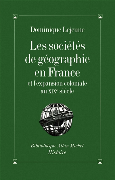 Les sociétés de géographie en France : et l'expansion coloniale au XIXe siècle