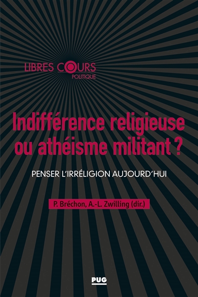 Indifférence religieuse ou athéisme militant ? : penser l'irréligion aujourd'hui