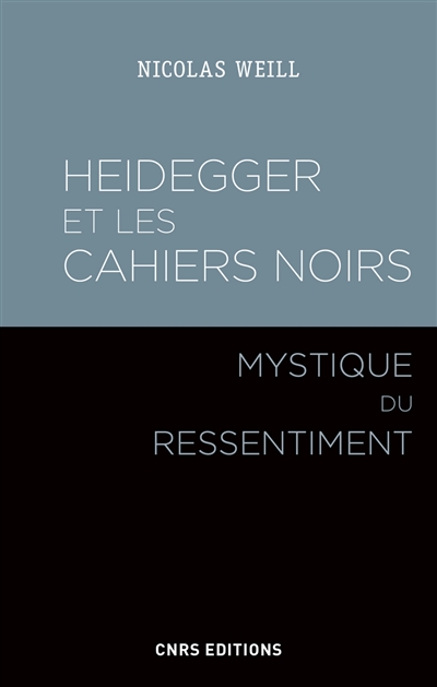 Heidegger et les "Cahiers noirs" : mystique du ressentiment