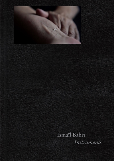Ismaïl Bahri : Instruments : [exposition, Paris, Jeu de Paume, du 13 juin au 24 septembre 2017]