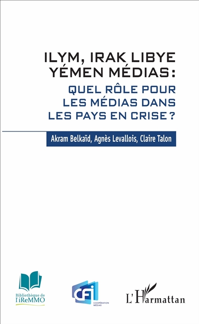 ILYM, Irak, Libye, Yémen médias : quel rôle pour les médias dans les pays en crise ?