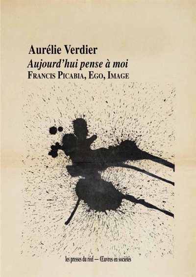 Aujourd'hui pense à moi : Francis Picabia, ego, image