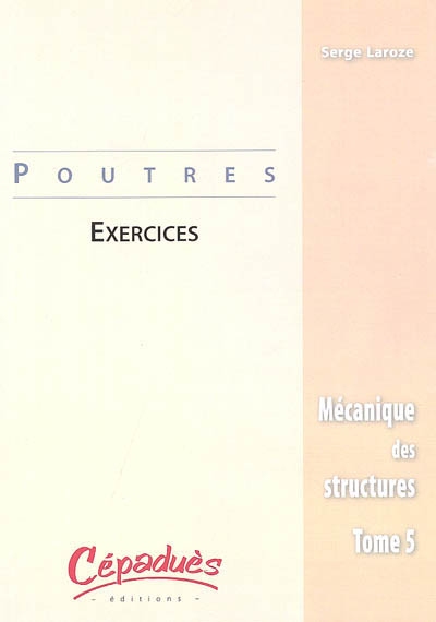 Mécanique des structures. tome 5 , Poutres : exercices
