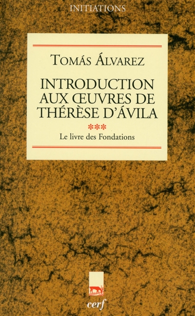 Introduction aux oeuvres de Thérèse d'Ávila. [3] , "Le livre des fondations"