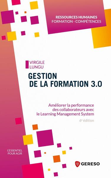 Gestion de la formation 3.0 : [améliorer la performance des collaborateurs avec le Learning Management System]