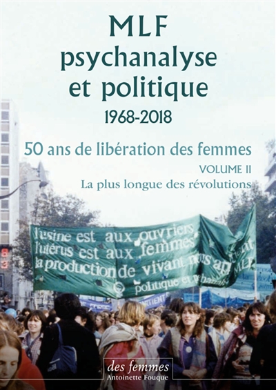 MLF, psychanalyse et politique, 1968-2018 : 50 ans de libération des femmes. Volume 2 , La plus longue des révolutions