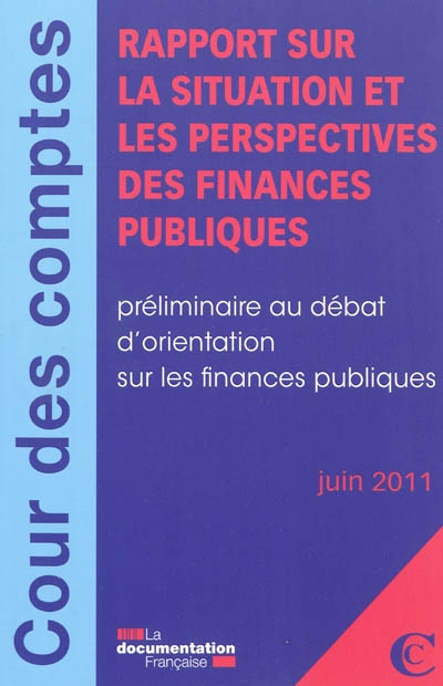Rapport sur la situation et les perspectives des finances publiques : préliminaire au débat d'orientation sur les finances publiques : juin 2011