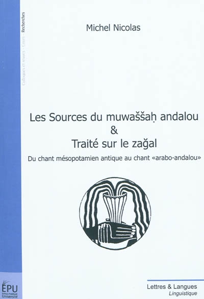 Les sources du muwaššaḥ andalou & traité sur le zạ̣̣̣ğal : du chant mésopotamien antique au chant arabo-andalou