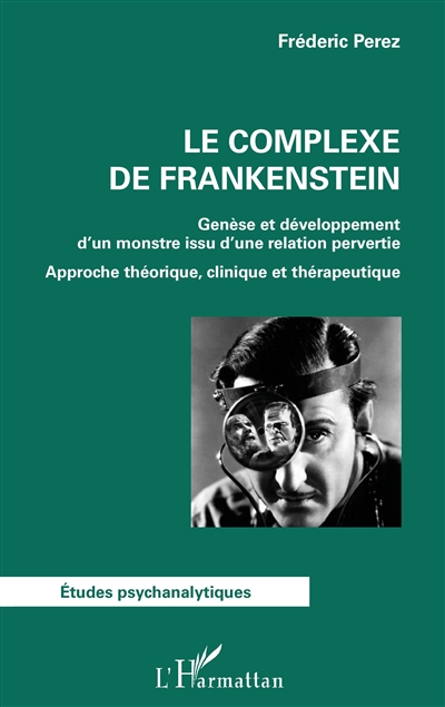 Le complexe de Frankenstein : genèse et développement d'un monstre issu d'une relation pervertie : approche théorique, clinique et thérapeutique