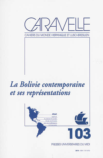 Caravelle : cahiers du monde hispanique et luso-brésilien. . 103 , La Bolivie contemporaine et ses représentations