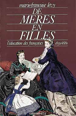 De mères en filles : l'éducation des Françaises : 1850-1880