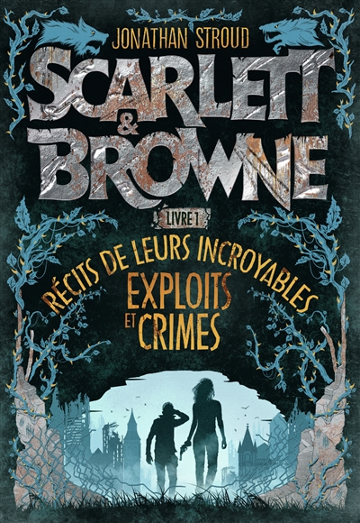Scarlett & Browne. 1 , Récits de leurs incroyables exploits et crimes