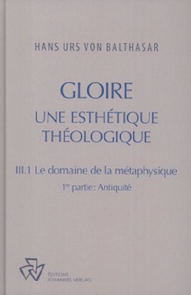 Gloire : une esthétique théologique. III. 1 , Le domaine de la métaphysique. 1re partie , Antiquité